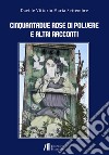 Cinquantadue rose di polvere e altri racconti libro