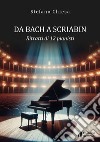 Da Bach a Scriabin. Ritratti di 12 pianisti libro
