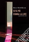 Si fa più chiara la luce. Raccolta di poesie libro di Montefalcone Bruno