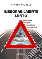 Inesorabilmente lento. Per una riforma intelligente di un nuovissimo codice della strada libro