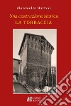 Una costruzione storica. La Torraccia libro di Maltoni Alessandra