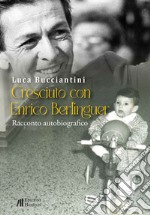 Cresciuto con Enrico Berlinguer libro