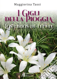 I gigli della pioggia-Los lirios de lluvia. Ediz. bilingue libro