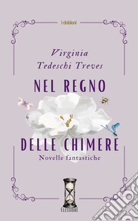 Nel regno delle Chimere. Novelle fantastiche libro