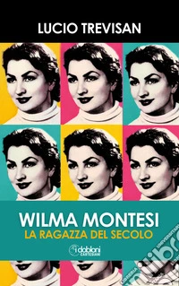 Wilma Montesi. La ragazza del secolo libro