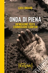 Onda di piena. Un'indagine per il commissario Campani libro