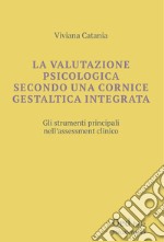 La valutazione psicologica secondo una cornice gestaltica integrata. Gli strumenti principali nell'assessment clinico