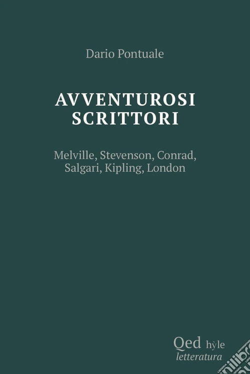 Scrittori avventurosi. Melville, Stevenson, Conrad, Salgari, Kipling, London
