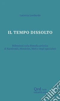 Il tempo dissolto. Riflessioni sulla filosofia artistica libro