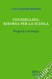 Counselling: risorsa per la scuola. Progetti e strategie