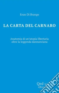 La carta del Carnaro. Anatomia di un'utopia libertaria