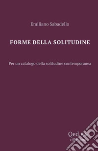 Forme della solitudine. Per un catalogo della solitudine contemporanea