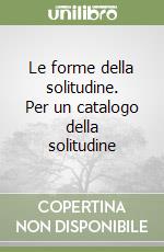Le forme della solitudine. Per un catalogo della solitudine libro