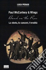 Paul McCartney & Wings: Band on the Run. La storia, le canzoni, l'eredità libro