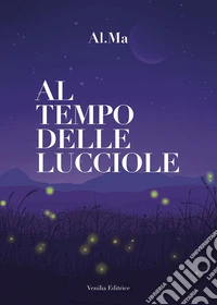 Al tempo delle lucciole. Nuova ediz.