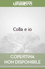 Colla e io