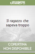Il ragazzo che sapeva troppo libro