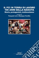 Il PCI in terra di lavoro 100 anni dalla nascita. Storie, protagonisti, testimonianze libro