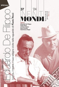 Infiniti mondi (2024). Vol. 37: 1984-2024 Eduardo De Filippo, l'uomo, il teatro, il suo sdegno civile nello sguardo di Paolo Ricci libro