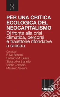 Per una critica ecologica del neocapitalismo. Di fronte alla crisi climatica, percorsi e traiettorie rifondative a sinistra libro