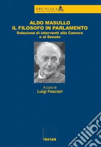 Aldo Masullo. Il filosofo in Parlamento. Selezione di interventi alla Camera e al Senato libro