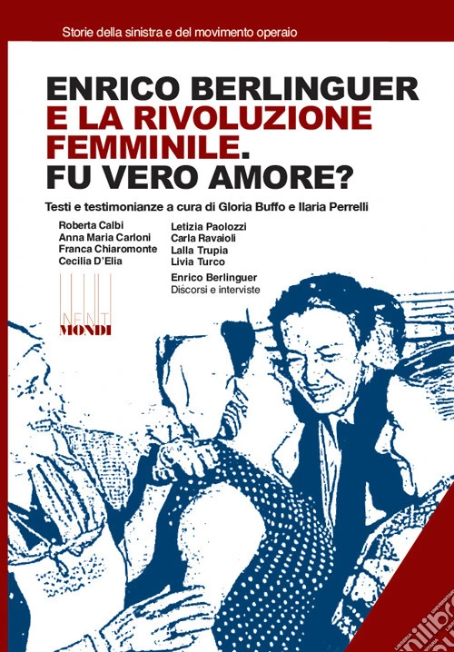 Enrico Berlinguer e la rivoluzione femminile. Fu vero amore? Testi e testimonianze. Ediz. illustrata