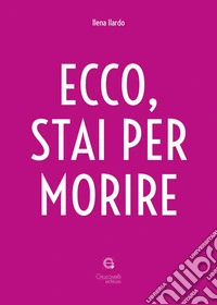 Ecco, stai per morire