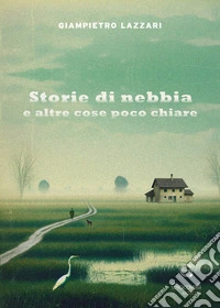 Storie di nebbia e altre cose poco chiare libro