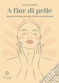 A fior di pelle. La guida completa per una skincare personalizzata libro