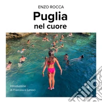 Puglia nel cuore. Ediz. a colori libro