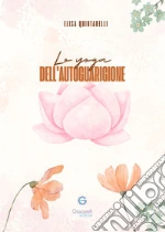 Lo yoga dell'autoguarigione. Scopri il potere di guarire attraverso lo yoga e i chakra libro