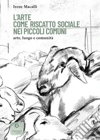 L'arte come riscatto sociale nei piccoli comuni. Arte, luogo e comunità libro