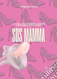 SOS mamma. Il segreto per togliersi il pigiama e risplendere nuovamente libro
