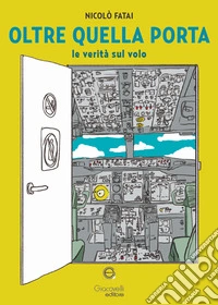 Oltre quella porta. Le verità sul volo libro