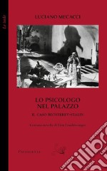 Lo psicologo nel palazzo. Il caso Bechterev-Stalin. Con una novella di Lion Feuchtwanger libro