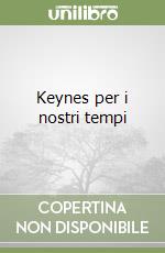 Keynes per i nostri tempi libro