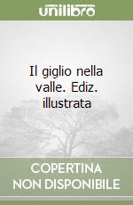 Il giglio nella valle. Ediz. illustrata libro