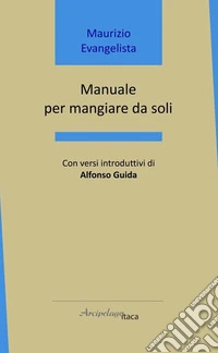 Manuale per mangiare da soli libro