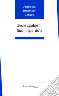 Zvoki zgubjeni-Suoni sperduti. Ediz. bilingue libro