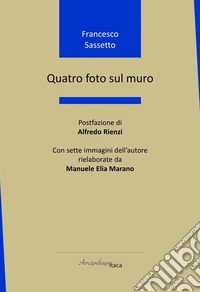 Quatro foto sul muro. Ediz. illustrata libro