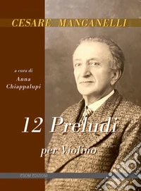 12 preludi per violino. Spartito. Ediz. italiana e inglese libro