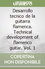 Desarrollo tecnico de la guitarra flamenca. Technical development of flamenco guitar. Vol. 1 libro