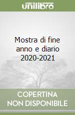 Mostra di fine anno e diario 2020-2021 libro
