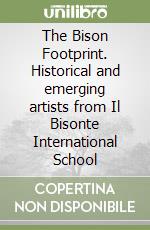 The Bison Footprint. Historical and emerging artists from Il Bisonte International School libro