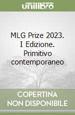 MLG Prize 2023. I Edizione. Primitivo contemporaneo libro