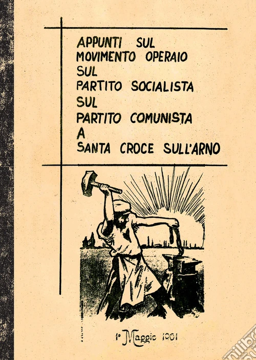 Appunti sul movimento operaio sul partito socialista sul partito comunista a Santa Croce sull'Arno