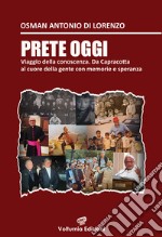 Prete oggi. Viaggio nella conoscenza. Da Capracotta al cuore della gente con memoria e speranza