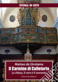 il Carmine di Colletorto. La chiesa, il coro e il convento libro