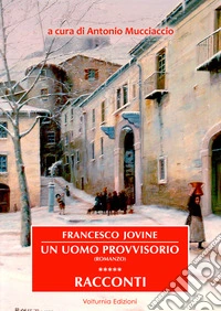 Francesco Jovine. Un uomo provvisorio e racconti. Ediz. speciale libro