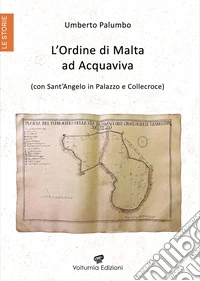 L'Ordine di Malta ad Acquaviva (con Sant'Angelo in Palazzo e Collecroce)
